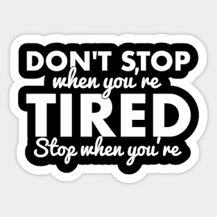 Don't stop when you're tired, stop when you're done. Sticker